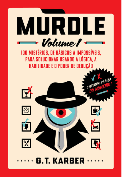 Murdle: Volume 1: 100 Mistérios, de Básicos a Impossíveis, para Solucionar Usando a Lógica, a Habilidade e o Poder de Dedução